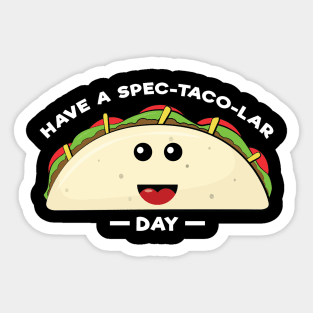 Have A Spec-Taco-Lar Day - Funny Taco Pun Sticker